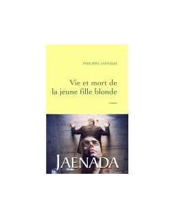 Vie et mort de la jeune fille blonde - Philippe Jaenada