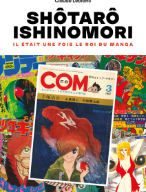 Shotaro Ishinomori, il était une fois le roi du manga - Claude Leblanc - chronique du livre