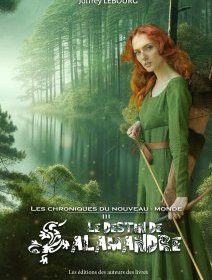 Les chroniques du Nouveau-Monde, tome 3 : Le Destin de Salamandre - Joffrey Lebourg - critique