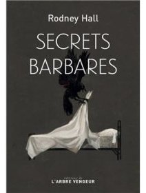 Secrets barbares - Rodney Hall - critique du livre