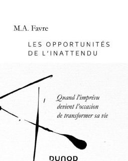 Les opportunités de l'inattendu - Quand l'imprévu devient l'occasion de transformer sa vie - M.A. Favre - critique du livre
