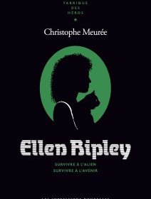 Ellen Ripley, Survivre à l'alien, survivre à l'avenir - Christophe Meurée - chronique du livre