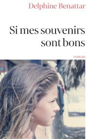 Si mes souvenirs sont bons - Delphine Benattar - critique du livre 