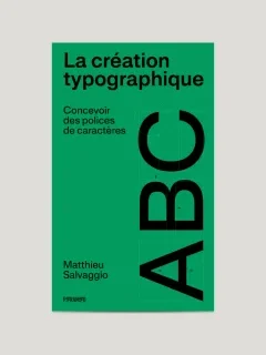 La création typographique, Concevoir des polices de caractères – Matthieu Salvaggio - chronique livre