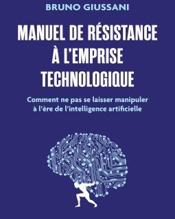 Manuel de résistance à l'emprise technologique, Comment ne pas se laisser manipuler à l'ère de l'intelligence artificielle – Bruno Giussani - chronique livre