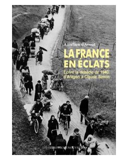 La France en éclats Écrire la débâcle de 1940, d'Aragon à Claude Simon – Aurélien d'Avout - critique du livre