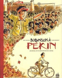  Robinson à Pékin. Journal d'un reporter en Chine – Eric Meyer, Aude Massot - la chronique BD