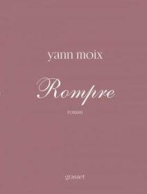 Rompre - Yann Moix - la critique du livre