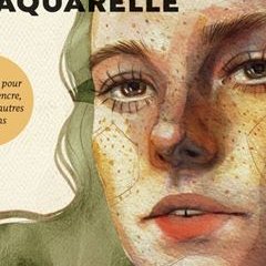  Portraits créatifs à l'aquarelle, Techniques pour aquarelle, encre, gouache et autres médiums – Ana Santos - chronique livre