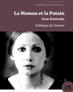 La Maman et la Putain Jean Eustache, Politique de l'intime - la critique