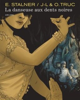 La danseuse aux dents noires - Jean-Laurent Truc, Olivier Truc, Eric Stalner - la chronique BD