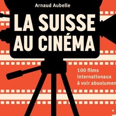 Entretien avec Arnaud Aubelle, auteur de "La Suisse au cinéma"