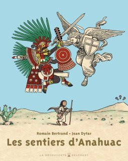 Les Sentiers d'Anahuac - Romain Bertrand, Jean Dytar - la chronique BD