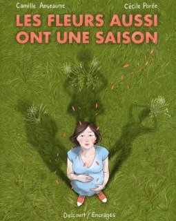 Les fleurs aussi ont une saison - Camille Anseaume, Cécile Porée - la chronique BD 