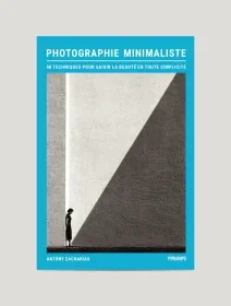 Photographie minimaliste - 50 techniques pour saisir la beauté en toute simplicité – Antony Zacharias - chronique livre