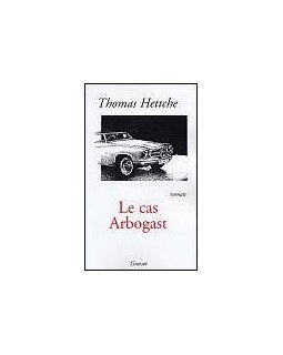 Le cas Arbogast - Thomas Hettche