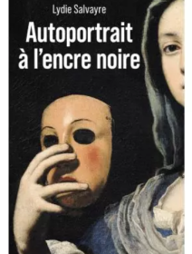 Autoportrait à l'encre noire - Lydie Salvayre - critique du livre