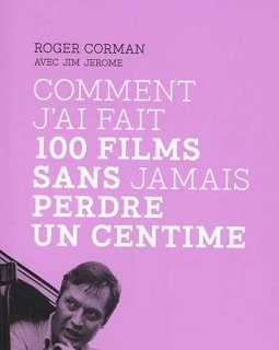 Comment j'ai fait 100 films sans jamais perdre un centime - l'autobiographie cash de Roger Corman
