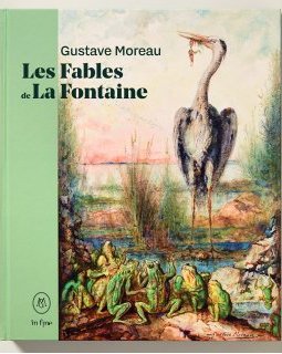 Gustave Moreau , Les Fables de La Fontaine – Marie-Cécile Forest, Patrick Dandrey, Dominique Lobstein, Maud Haon-Maatouk, Samuel Mandin, Juliet Carey, Joëlle Crétin – critique du livre