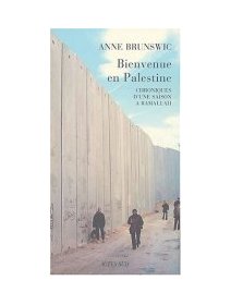 Bienvenue en Palestine - Anne Brunswic