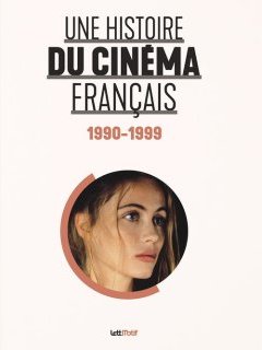 Une histoire du cinéma français (1990-1999) - Denis Zorgniotti, Ulysse Lledo - critique du livre
