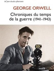 Chroniques du temps de la guerre (1941-1943) – George Orwell - chronique du livre