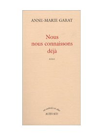 Nous nous connaissons déjà - Anne-Marie Garat - la critique du livre 