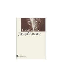 Jusqu'aux os - Claudine Galea - La critique du livre