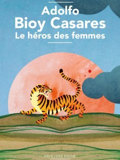 Le héros des femmes – Adolfo Bioy Casares - chronique livre