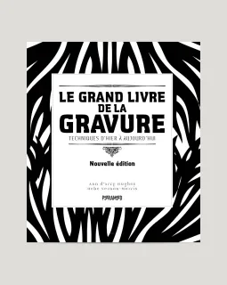 Le grand livre de la gravure, techniques d'hier à aujourd'hui, nouvelle édition – Ann d'Arcy Hughes et Hebe Vernon-Morris - chronique livre