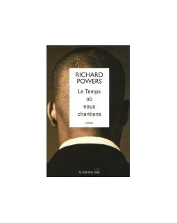 Le temps où nous chantions - Richard Powers - critique livre