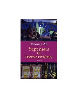 Sept mers et treize rivières - Monica Ali - La critique