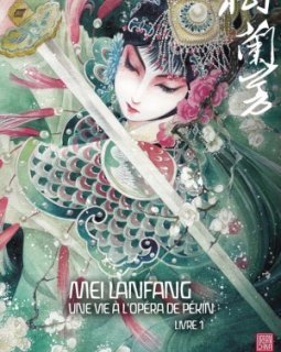 Mei Lanfang, une vie à l'Opéra de Pékin. T1 - La chronique BD
