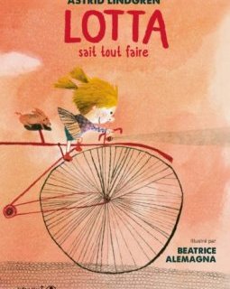 Lotta sait tout faire - Astrid Lindgren et Béatrice Alemagna - chronique du livre jeunesse