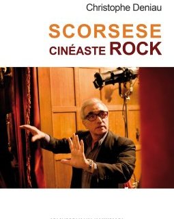 Scorsese, cinéaste rock – Christophe Deniau - chronique livre