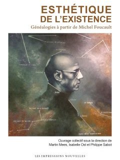 Esthétique de l'existence, Généalogies à partir de Michel Foucault – collectif sous la direction de Martin Mees, Isabelle Ost et Philippe Sabot - chronique livre