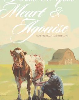 Tout ce qui meurt et agonise – Tate Brombal, Jacob Phillips – la chronique BD
