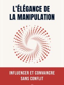 L'élégance de la manipulation, influencer et convaincre sans conflit – Marwan Mery - chronique livre