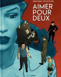 Aimer Pour Deux – Stephen Desberg, Emilio Van der Zuiden, Fabien Alquier - la chronique BD