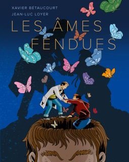 Les Âmes Fendues – Xavier Betaucourt, Jean-Luc Loyer – la chronique BD