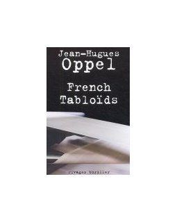 French tabloïds - Jean-Hugues Oppel - critique livre