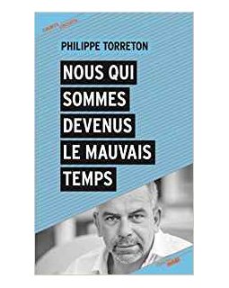 Nous qui sommes devenus le mauvais temps - Philippe Torreton - la critique du livre