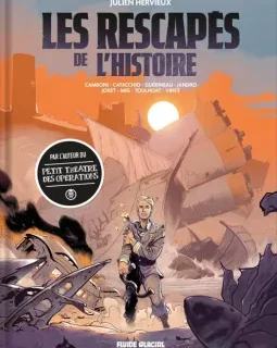 Les rescapés de l'histoire – Julien Hervieux, Ronan Toulhoat, Silvio Camboni et alii - la chronique BD