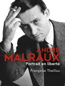 André Malraux, Portrait en liberté – Françoise Theillou - chronique livre