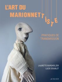 L'art du marionnettiste, pratiques de transmission – Laurette Burgholzer et Lucie Doublet - critique du livre