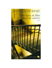 Une leçon de flûte avant de mourir - Jacques-Etienne Bovard