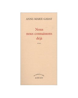 Nous nous connaissons déjà - Anne-Marie Garat - la critique du livre 