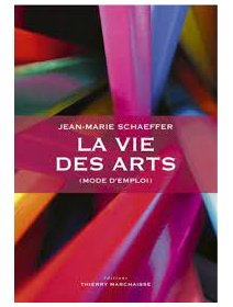 La vie des arts (mode d'emploi) – Jean-Marie Schaeffer - critique
