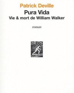 Pura vida, Vie & mort de William Walker - Patrick Deville