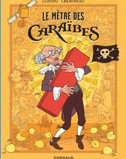 Le Mètre des Caraïbes – Wilfrid Lupano, Léonard Chemineau – la chronique BD